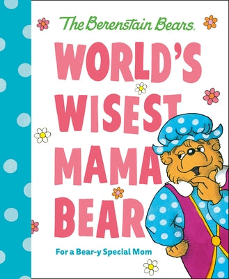World's Wisest Mama Bear (Berenstain Bears): For a Bear-Y Special Mom by Berenstain, Michael