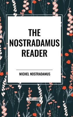 The Nostradamus Reader: The Prophecies of Nostradamus, Nostradamus: The Man Who Saw Through Time, Oracles of Nostradamus by Nostradamus, Michel