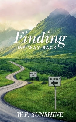 Finding My Way Back: Life Still Holds Happiness by Sunshine, W. P.