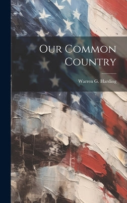 Our Common Country by Harding, Warren G.