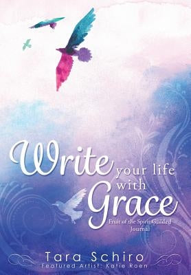 Write Your Life With Grace by Schiro, Tara