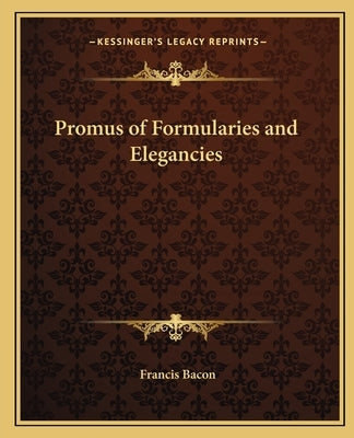Promus of Formularies and Elegancies by Bacon, Francis