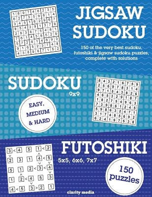 Jigsaw Sudoku, Sudoku & Futoshiki: 150 of the very best mixed sudoku puzzles by Media, Clarity