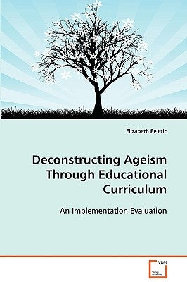 Deconstructing Ageism Through Educational Curriculum by Beletic, Elizabeth