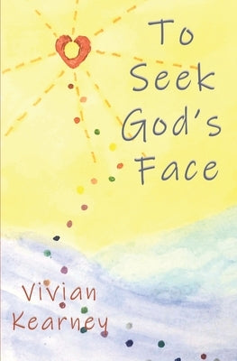 To Seek God's Face by Kearney, Vivian
