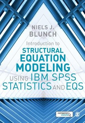 Introduction to Structural Equation Modeling Using IBM SPSS Statistics and Eqs by Blunch, Niels J.