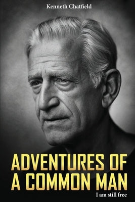 Adventures of a Common Man: I Am Still Free by Chatfield, Kenneth
