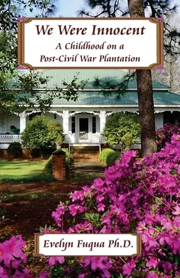 We Were Innocent: A Childhood on a Post-Civil War Plantation by Mounts, Paul