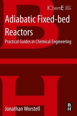 Adiabatic Fixed-Bed Reactors: Practical Guides in Chemical Engineering by Worstell, Jonathan