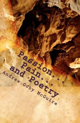 Passion...Pain...and Poetry by McGuire, Andrew Coby