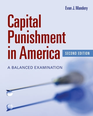 Capital Punishment in America: A Balanced Examination by Mandery, Evan J.