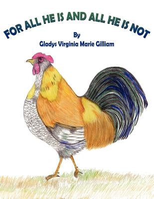 For All He Is and All He Is Not by Gilliam, Gladys Virginia Marie