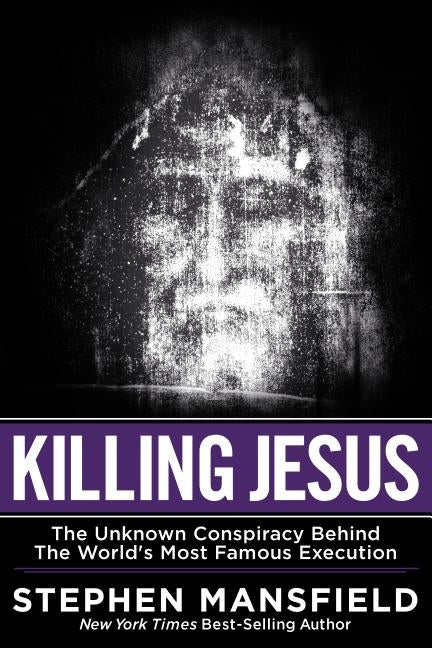 Killing Jesus: The Unknown Conspiracy Behind the World's Most Famous Execution by Mansfield, Stephen