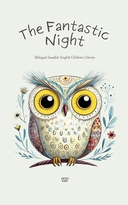 The Fantastic Night: Bilingual Swedish-English Children's Stories by Kids, Artici