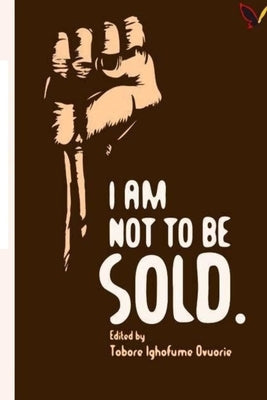 I Am Not To Be Sold! by Ovuorie, Edited by Tobore Ighofume