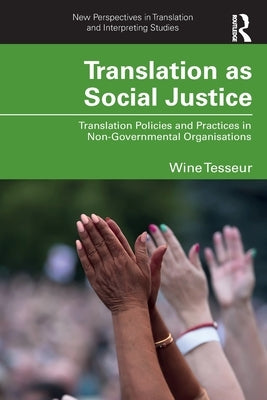 Translation as Social Justice: Translation Policies and Practices in Non-Governmental Organisations by Tesseur, Wine