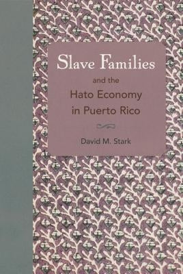 Slave Families and the Hato Economy in Puerto Rico by Stark, David M.