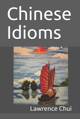 Chinese Idioms by Chui, Lawrence