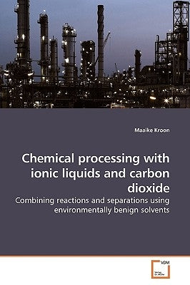 Chemical processing with ionic liquids and carbon dioxide by Kroon, Maaike
