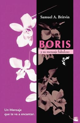 Boris y Su Mensaje Fabuloso: Un Mensaje Que Te Va a Encantar by Britvin, Samuel A.