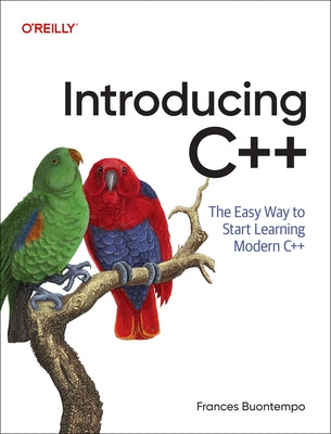 Introducing C++: The Easy Way to Start Learning Modern C++ by Buontempo, Frances