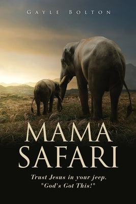 Mama Safari: Trust Jesus in your jeep. God's Got This! by Bolton, Gayle