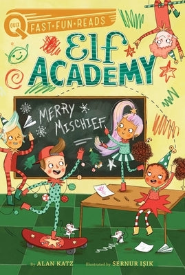 Merry Mischief: Elf Academy 4 by Katz, Alan