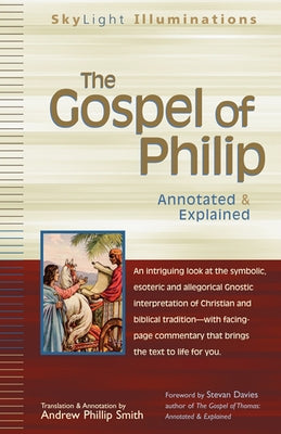 The Gospel of Philip: Annotated & Explained by Smith, Andrew Phillip