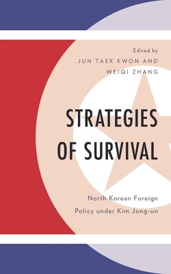 Strategies of Survival: North Korean Foreign Policy Under Kim Jong-Un by Dominguez, Roberto