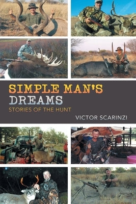 Simple Man'S Dreams: Stories of the Hunt by Scarinzi, Victor