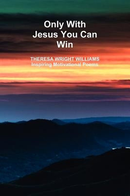 Only With Jesus You Can Win by Wright/Williams, Theresa