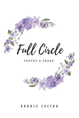 Full Circle: Poetry & Prose by Esethu, Okuhle