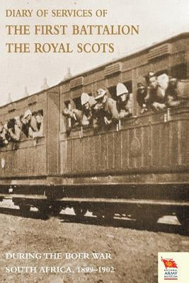 Diary of Services of the First Battalion the Royal Scots During the Boer War by George Deane, Major