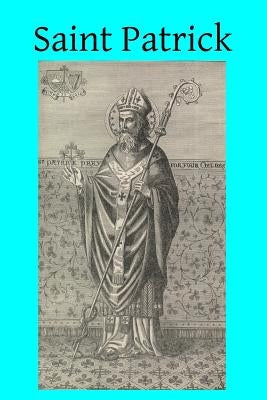 Saint Patrick: About 381-469 by Hermenegild Tosf, Brother