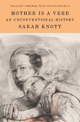 Mother Is a Verb: An Unconventional History by Knott, Sarah