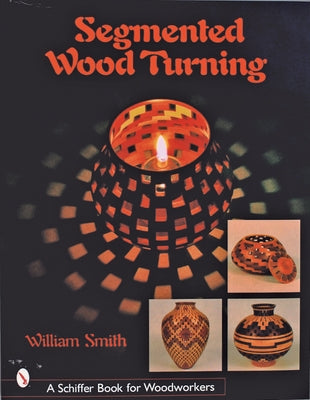 Segmented Wood Turning by Smith, William