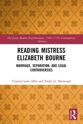 Reading Mistress Elizabeth Bourne: Marriage, Separation, and Legal Controversies by Alfar, Cristina Le