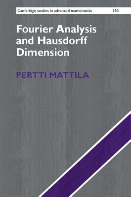 Fourier Analysis and Hausdorff Dimension by Mattila, Pertti
