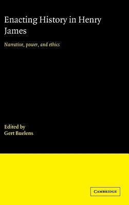 Enacting History in Henry James by Buelens, Gert