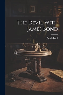 The Devil With James Bond by S. Boyd, Ann