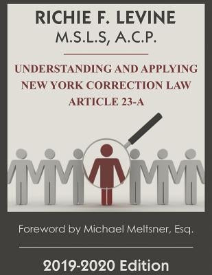 Understanding and Applying New York State Correction Law Article 23-A by Levine, Richie F.