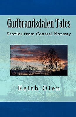Gudbrandsdalen Tales: Short Stories from Central Norway by Oien, Keith O.