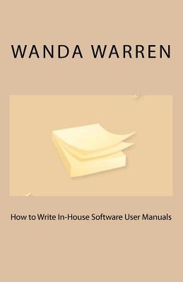 How to Write In-House Software User Manuals by Warren, Wanda