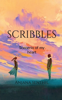 Scribbles: Scenario of my heart by Senthil, Anjana