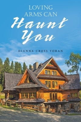 Loving Arms Can Haunt You by Toran, Dianna Cross