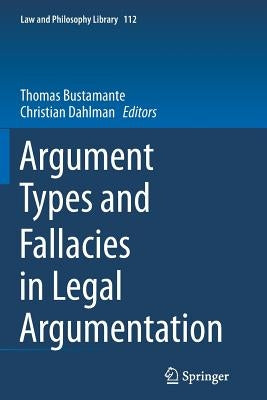 Argument Types and Fallacies in Legal Argumentation by Bustamante, Thomas