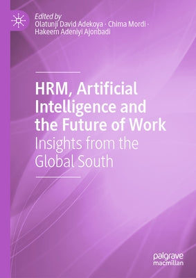 Hrm, Artificial Intelligence and the Future of Work: Insights from the Global South by Adekoya, Olatunji David