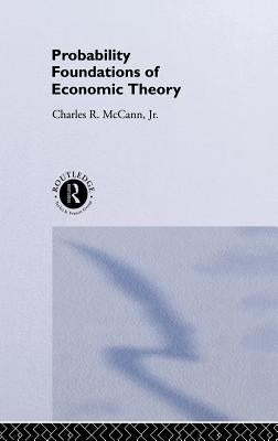 Probability Foundations of Economic Theory by McCann, Charles