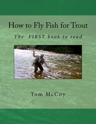How to Fly Fish for Trout: The first book to read by McCoy, Tom