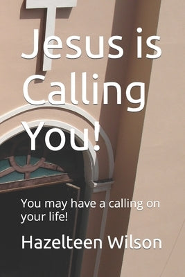 Jesus is Calling You!: You may have a calling on your life! by Wilson, Hazelteen
